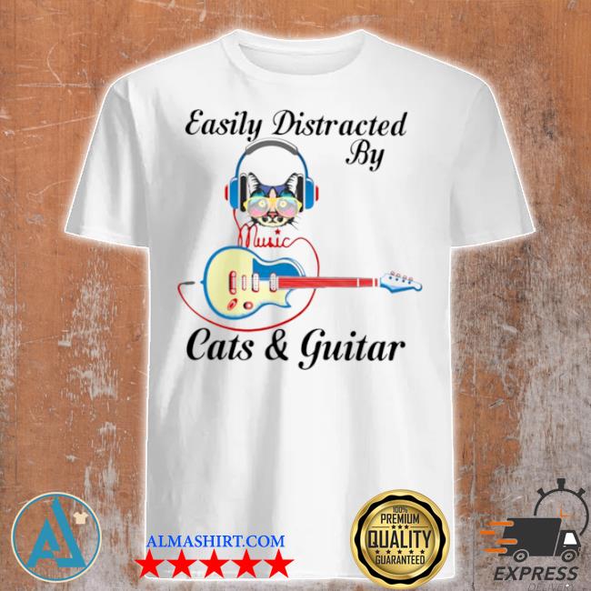 Easily distracted by music cats and guitar shirt
