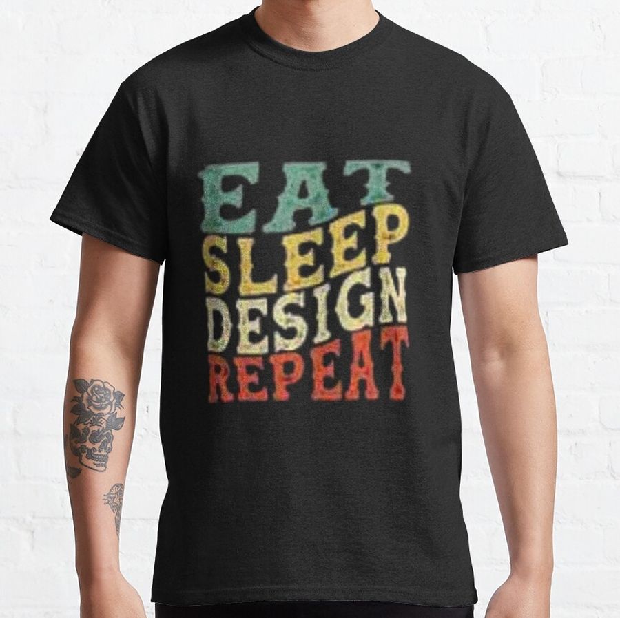 Eat sleep design repeat Classic T-Shirt