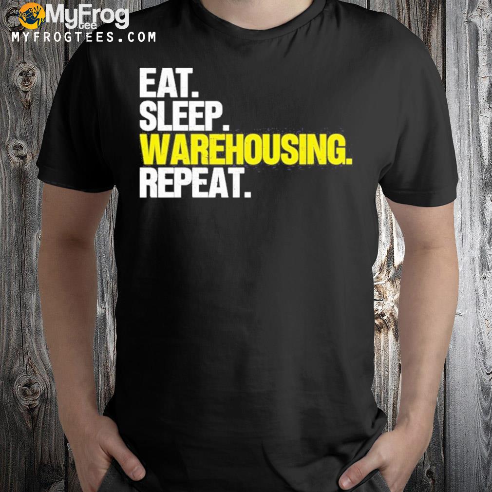 Eat sleep warehousing repeat shirt