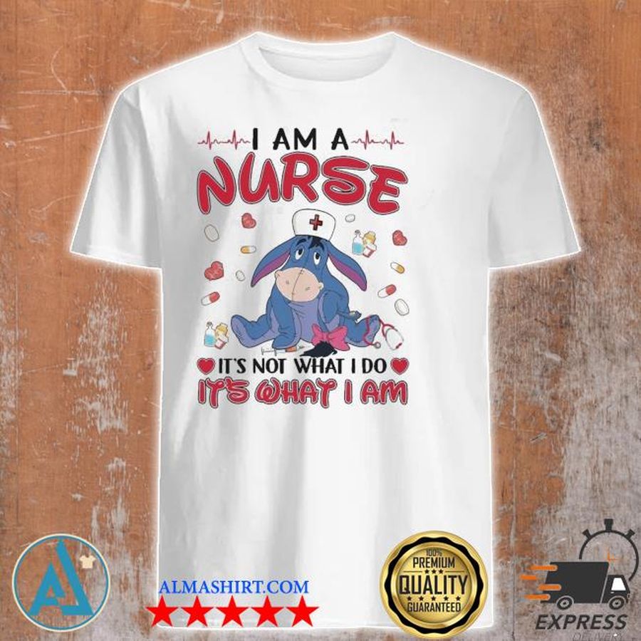 Eeyore I am a Nurse It's not what I do It's what I am shirt