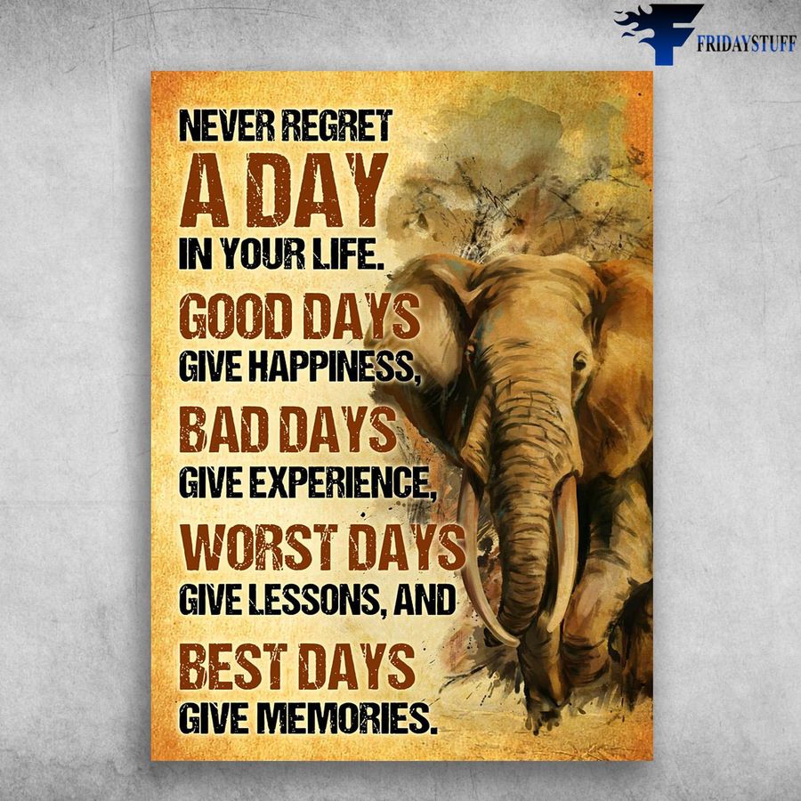 Elephant Poster, Never Regret A Days In Your Life, Good Days Give Happiness, Bad Days Give Experience Poster Home Decor Poster Canvas