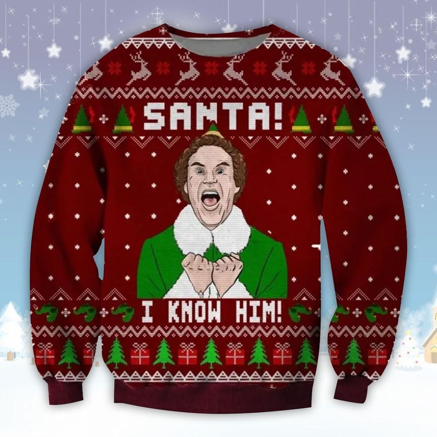 Elf Santa I Know Him Ugly Sweater, Christmas Gift , Elf Santa I Know Him Ugly Christmas Sweater