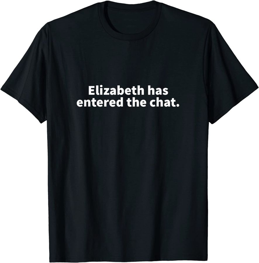 Elizabeth Entered The Chat Elizabeth Personalized Name Gift