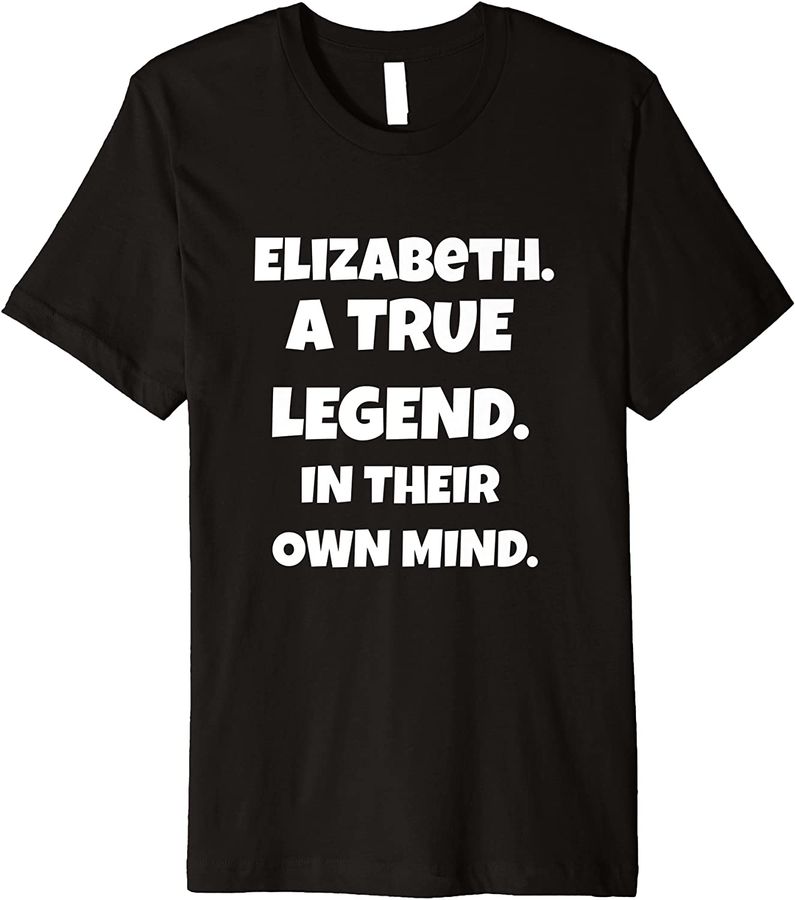 elizabeth is a true legend in their own mind for men women Premium