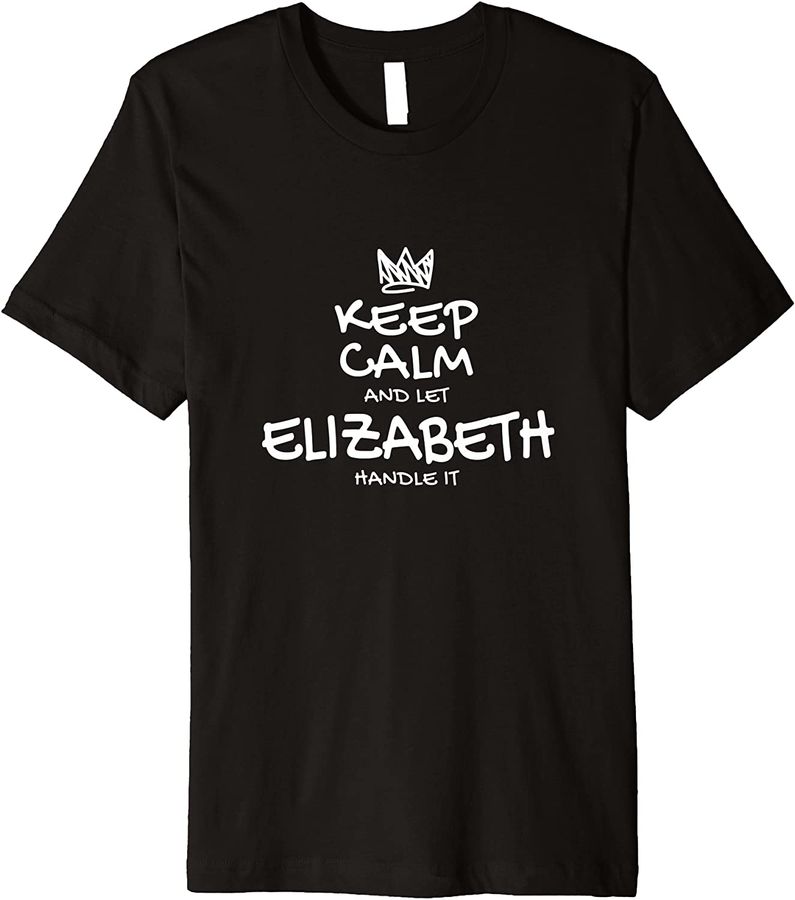Elizabeth Keep Calm Personalized Name Sarcastic Friends Premium