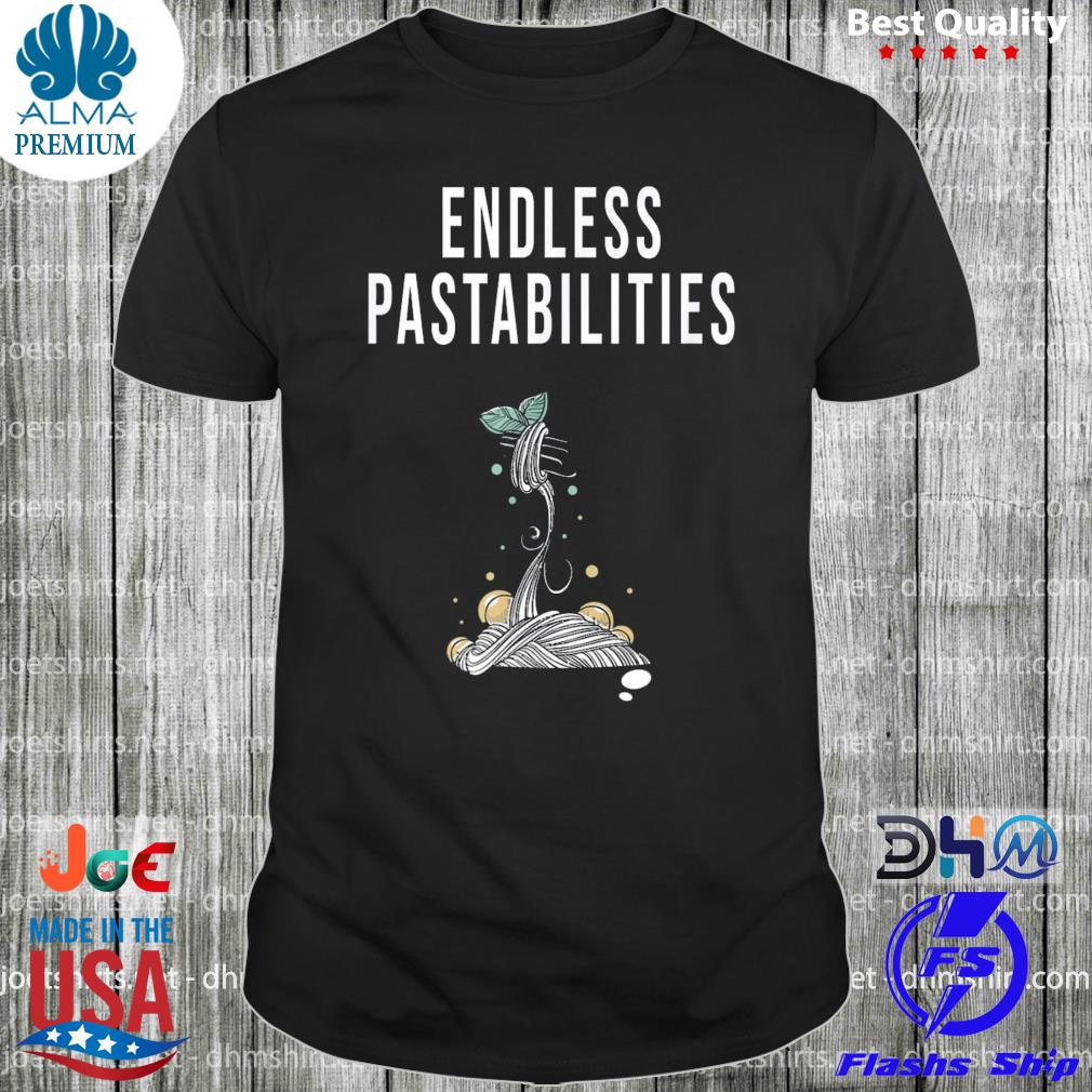 Endless pastabilities shirt