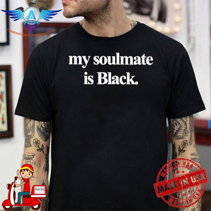 Erica LeShai My Soulmate Is Black shirt