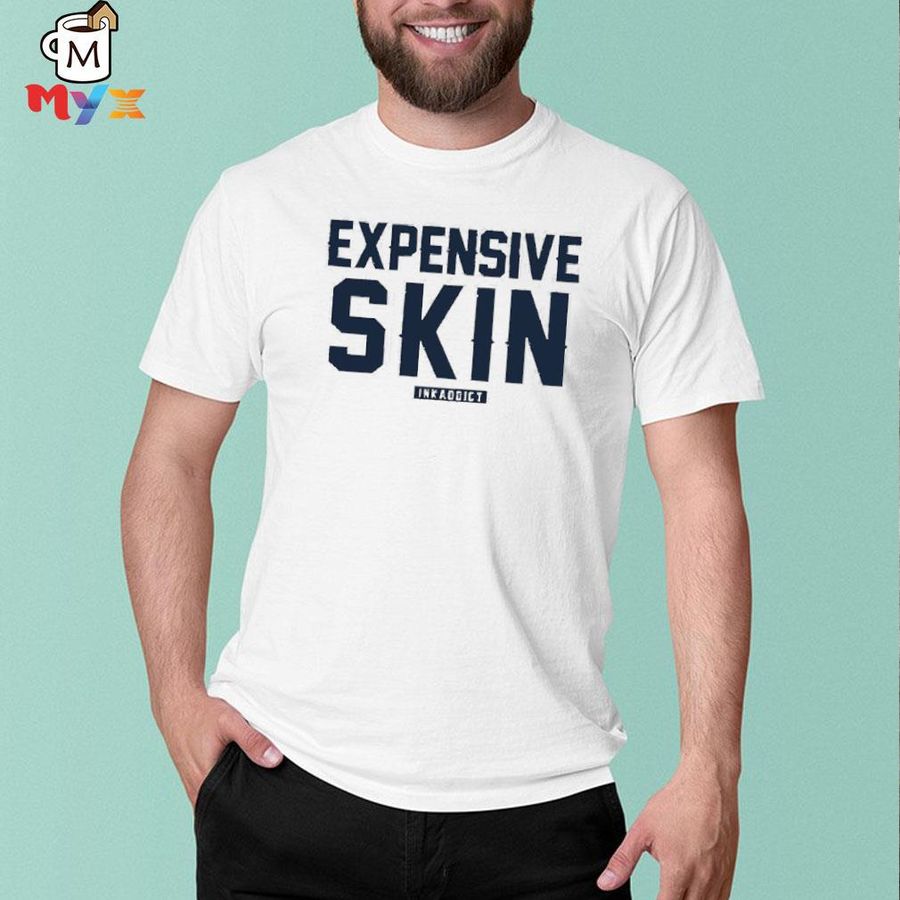 Expensive skin inkaddict shirt