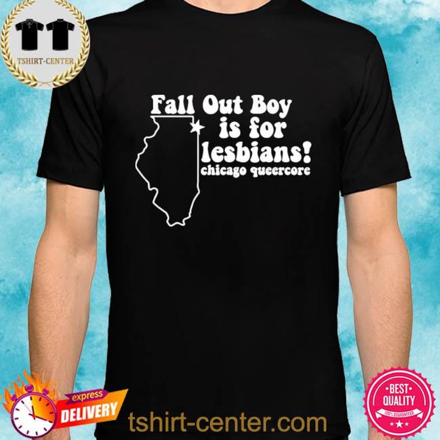 Fall Out Boy Is For Lesbians Chicago Queercore New 2022 Shirt