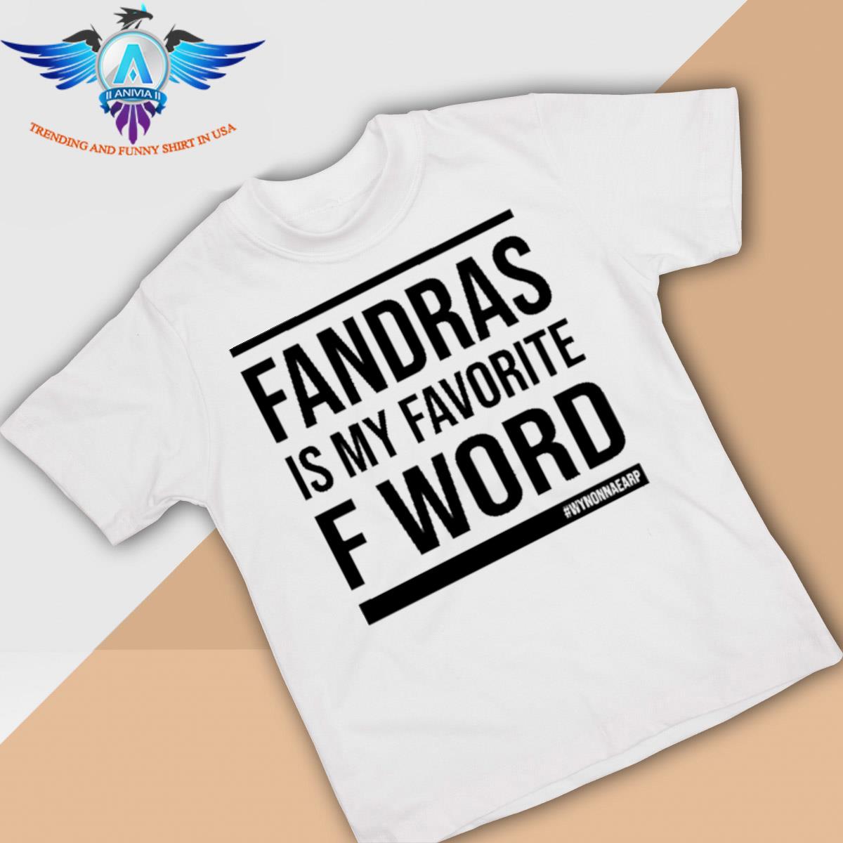 Fandras Is My Favorite F Word shirt