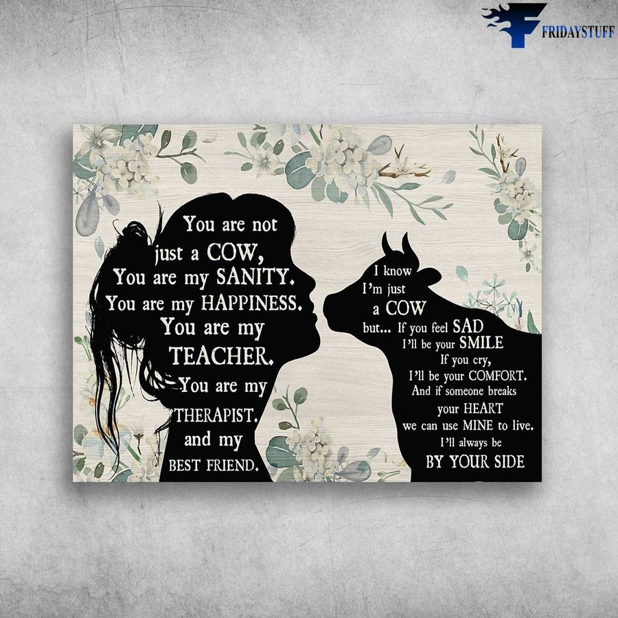 Farm Cow Lover, You Are Not Just A Cow, You Are My Sanity, You Are My Teacher Poster Home Decor Poster Canvas