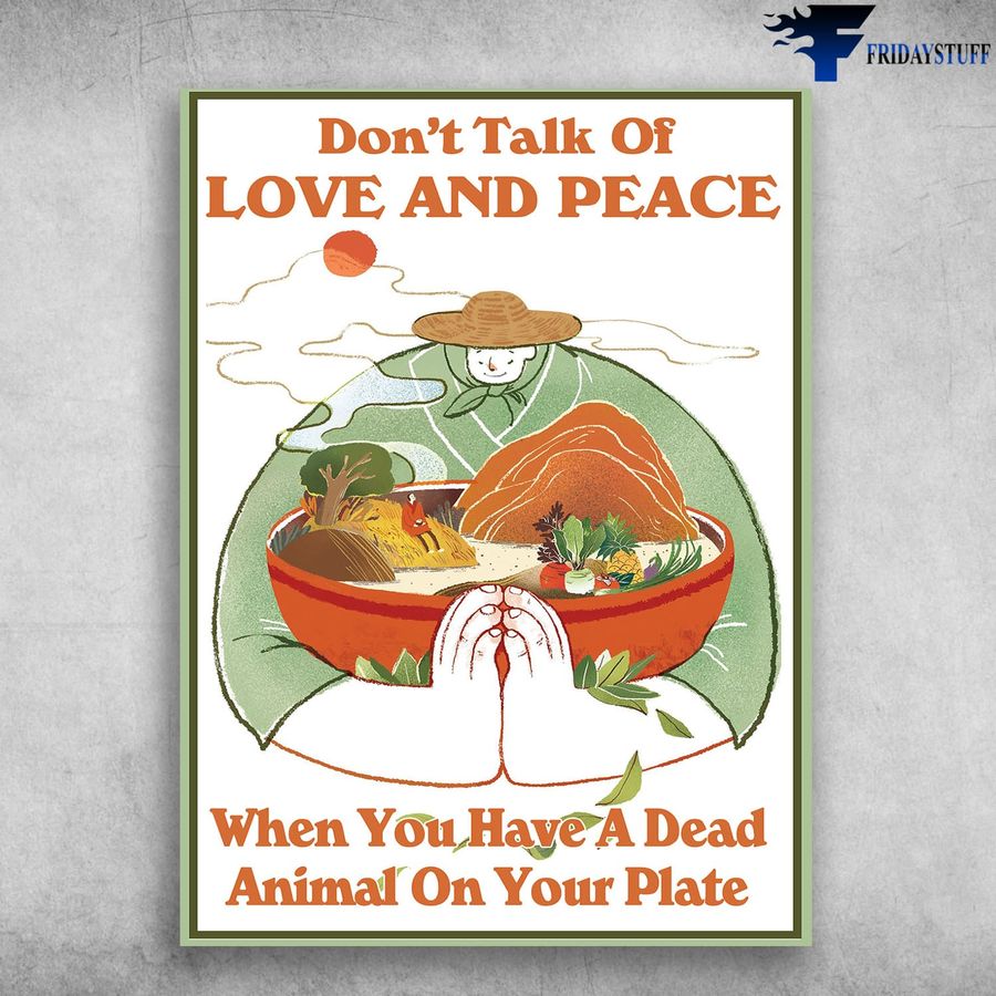 Farmer Poster, Don't Talk Of Love And Peace, When You Have A Dead, Animal On Your Plate Poster Home Decor Poster Canvas