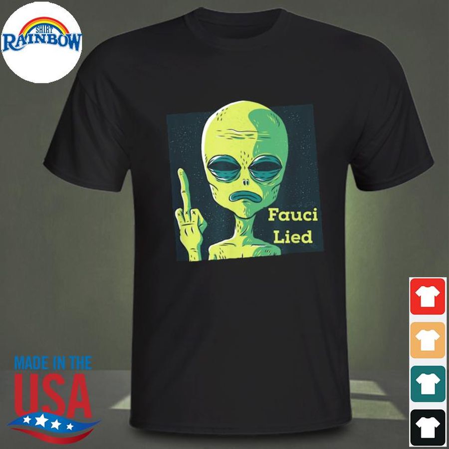 Fauci alien ufo outer space anti fauci fuck shirt