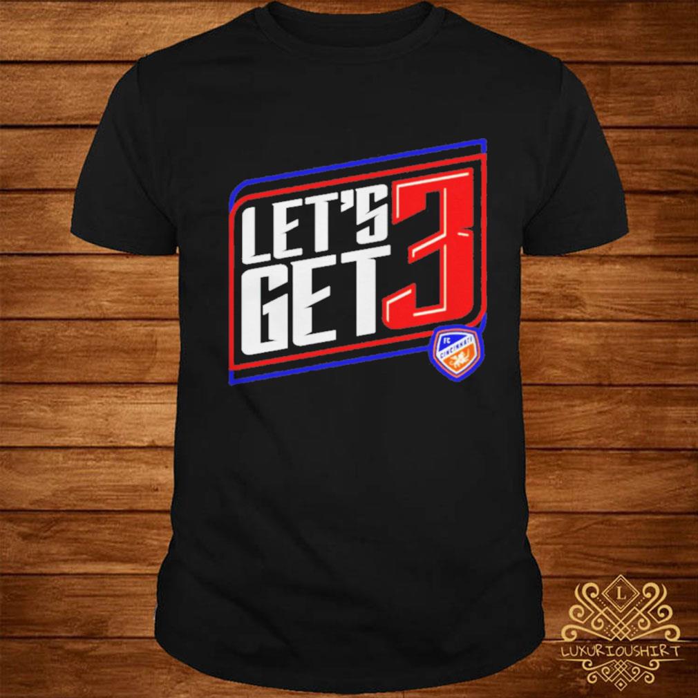 FC CincinnatI let's get 3 T-shirt