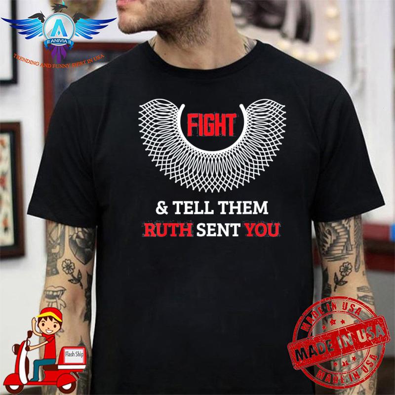 Fight and Tell Them Ruth Sent You Women’s Right Feminist shirt