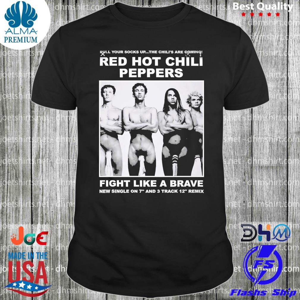 Fight like a brave red hot chilI peppers sock shirt