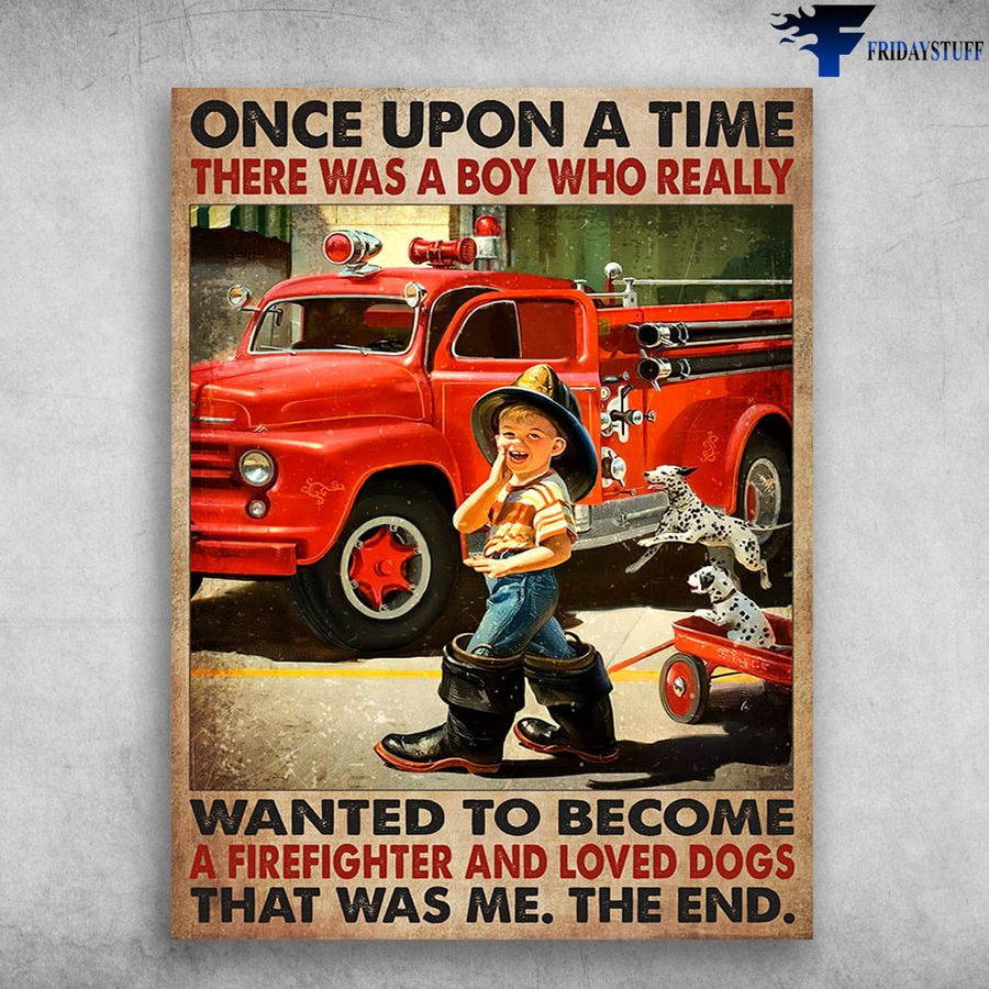 Firefighter Lover, Firefighter And Dog – Once Upon A Time, There Was A Boy, Who Really Wanted To Become, A Firefighter And Loved Dogs Poster Home Decor Poster Canvas