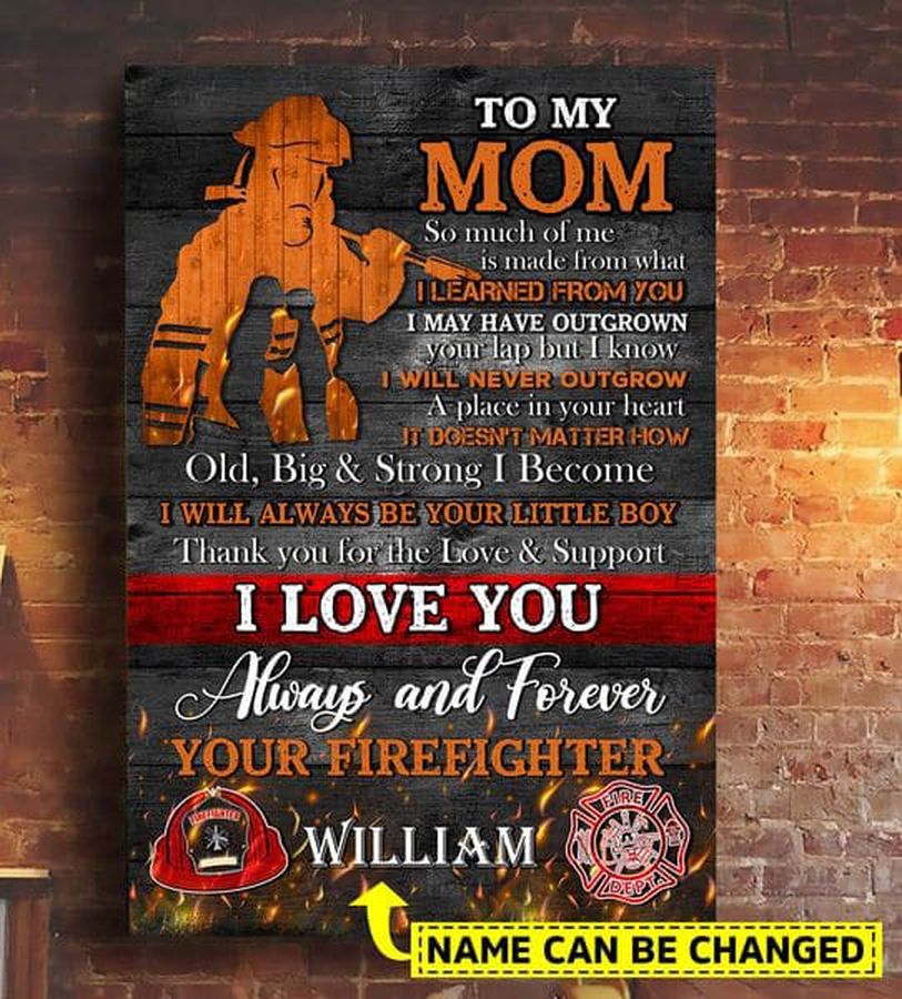 Firefighter Poster, To My Mom, So Much Of Me Is Made From What I Learned From You Poster