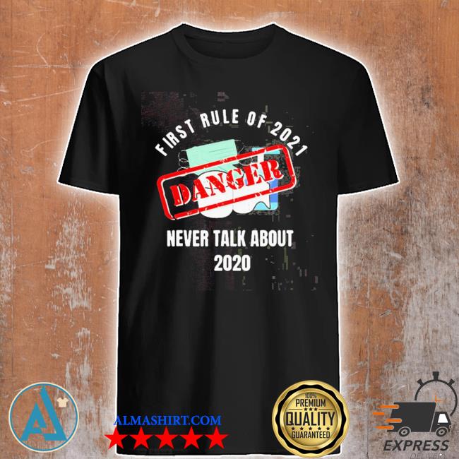 First rule of 2021 never talk about danger mask toilet paper 2020 shirt