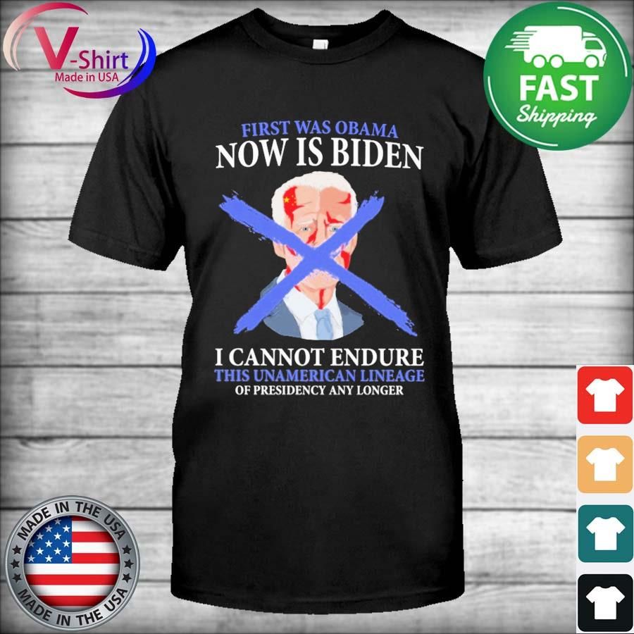 First Was Obama Now Is Biden I Cannot Endure This Unamerican Lineage Of Presidency Any Longer Shirt