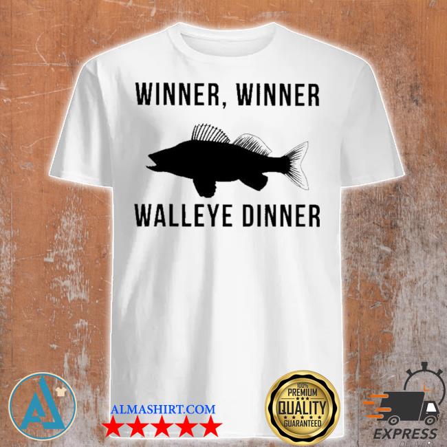 Fish winner winner walleye dinner shirt