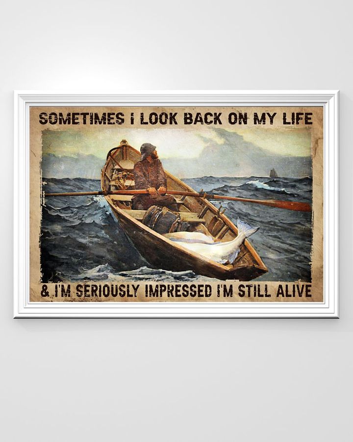 Fisher on the ocean look back on my life I’m impressed I’m still alive poster