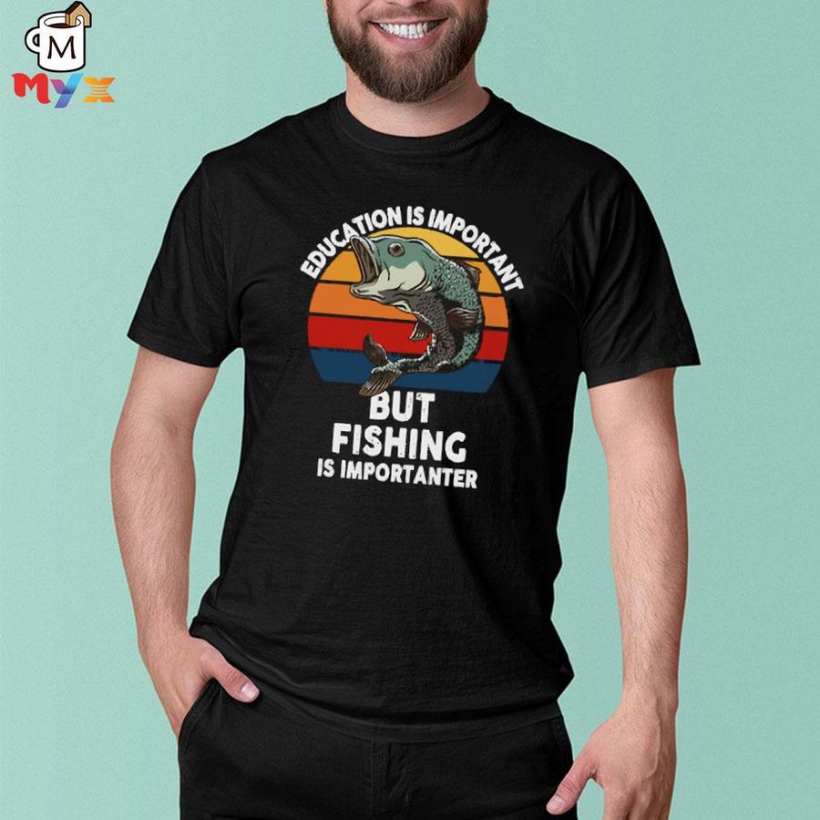 Fishing gift education is important but fishing is importanter classic shirt