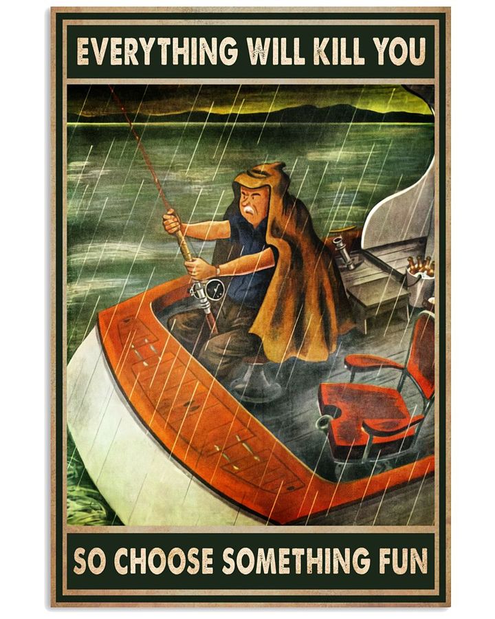 Fishing in rain everything will kill you choose something fun poster