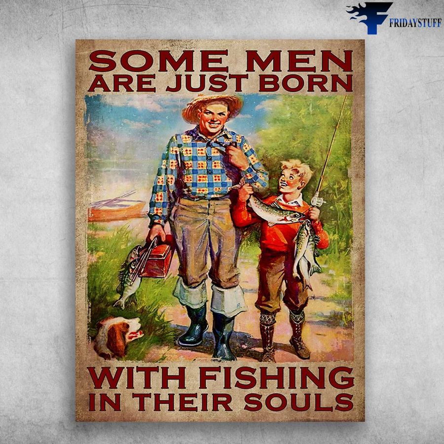 Fishing Lover, Fishing With Dog, Dad And Son – Some Men Are Just Born, With Fishing In Their Souls Poster Home Decor Poster Canvas