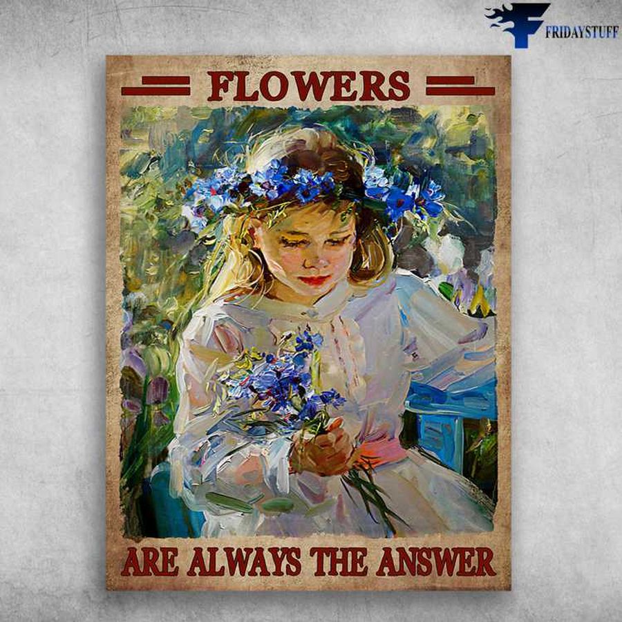 Flower Lover, Little Girl Flower – Flowers Are Always The Answer Poster Home Decor Poster Canvas