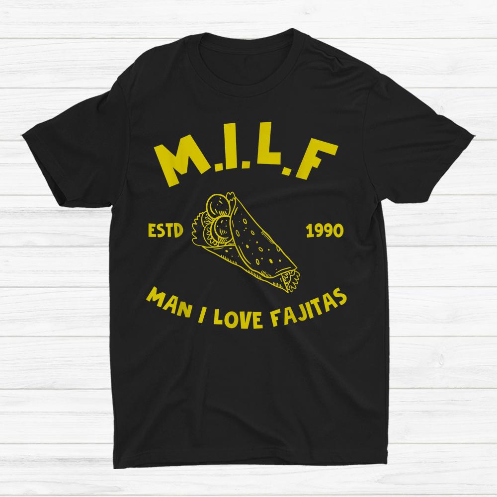 Foodie Milf Man I Love Fajitas Shirt