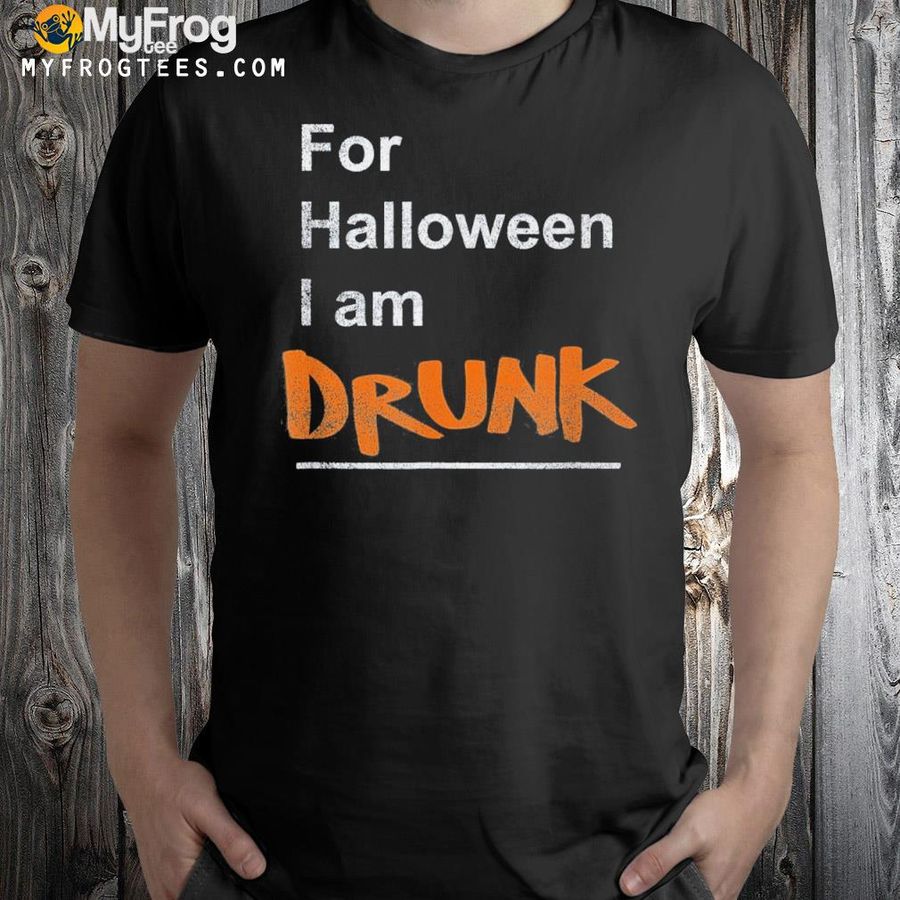 For halloween I am drunk shirt