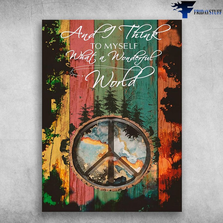 Forest Poster, Peace Symbol – And I Think To Myself, What A Wonderful World Poster Home Decor Poster Canvas