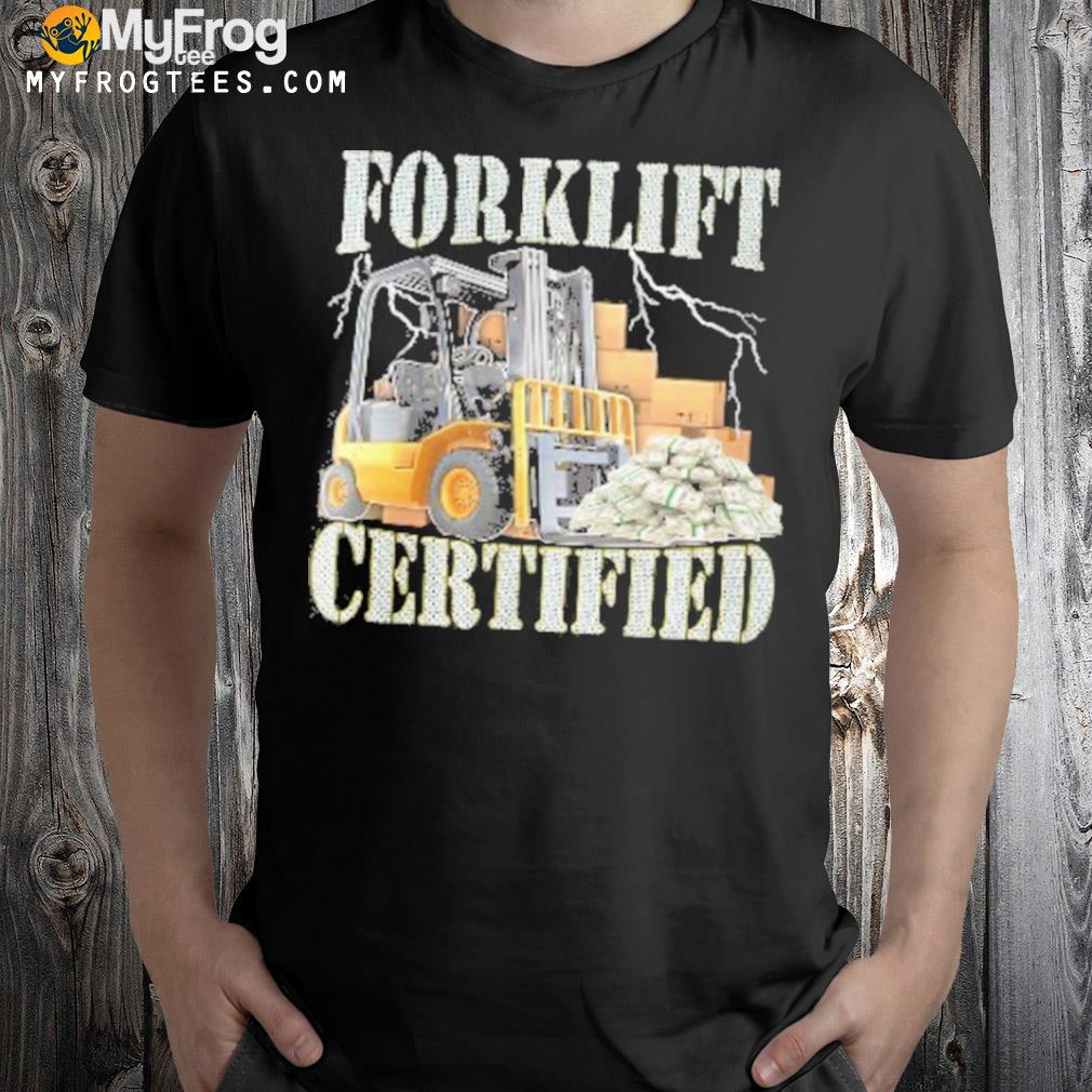 Forklift certified shirt