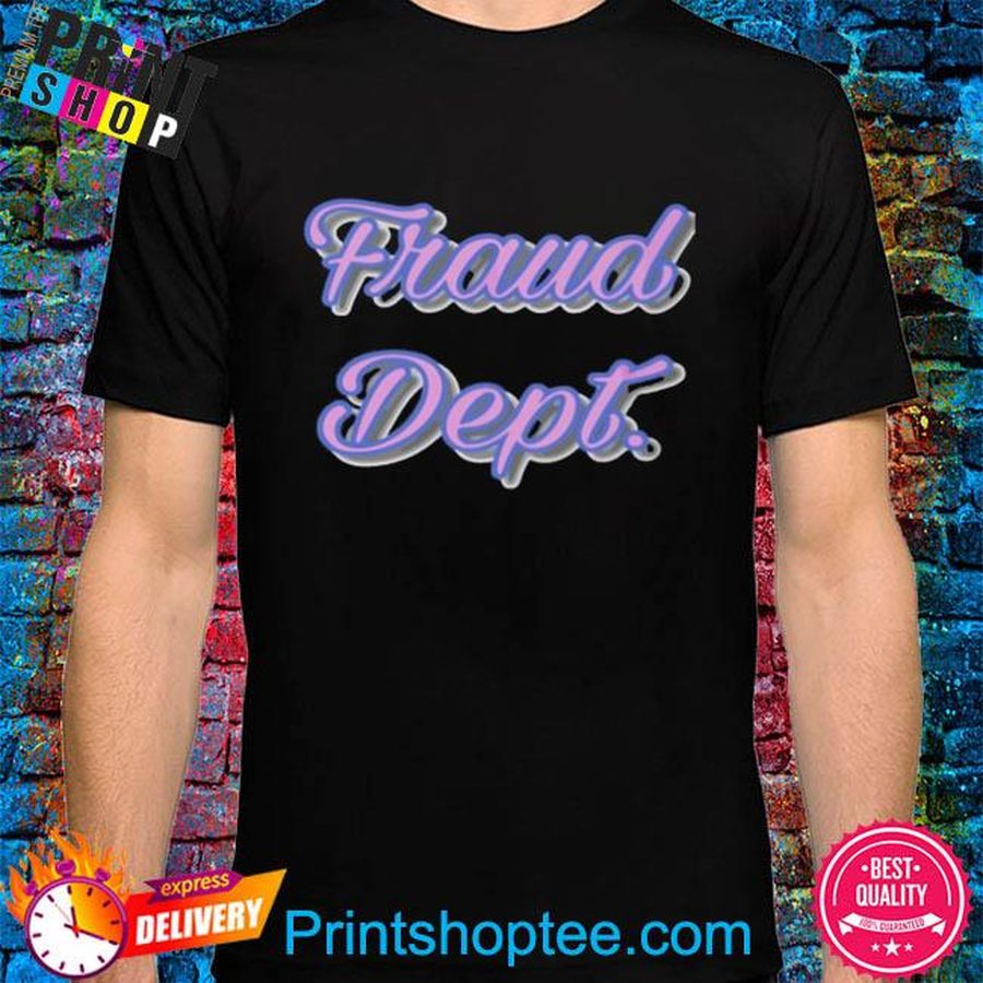 Fraud Dept T Shirt