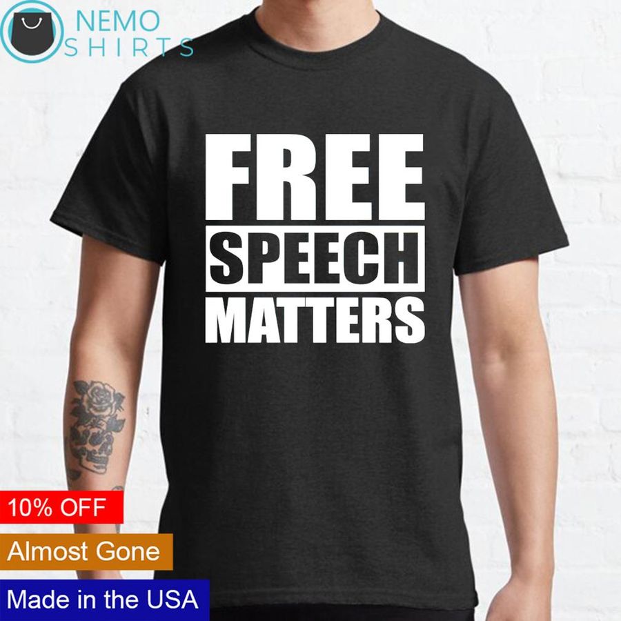 Free speech matters shirt