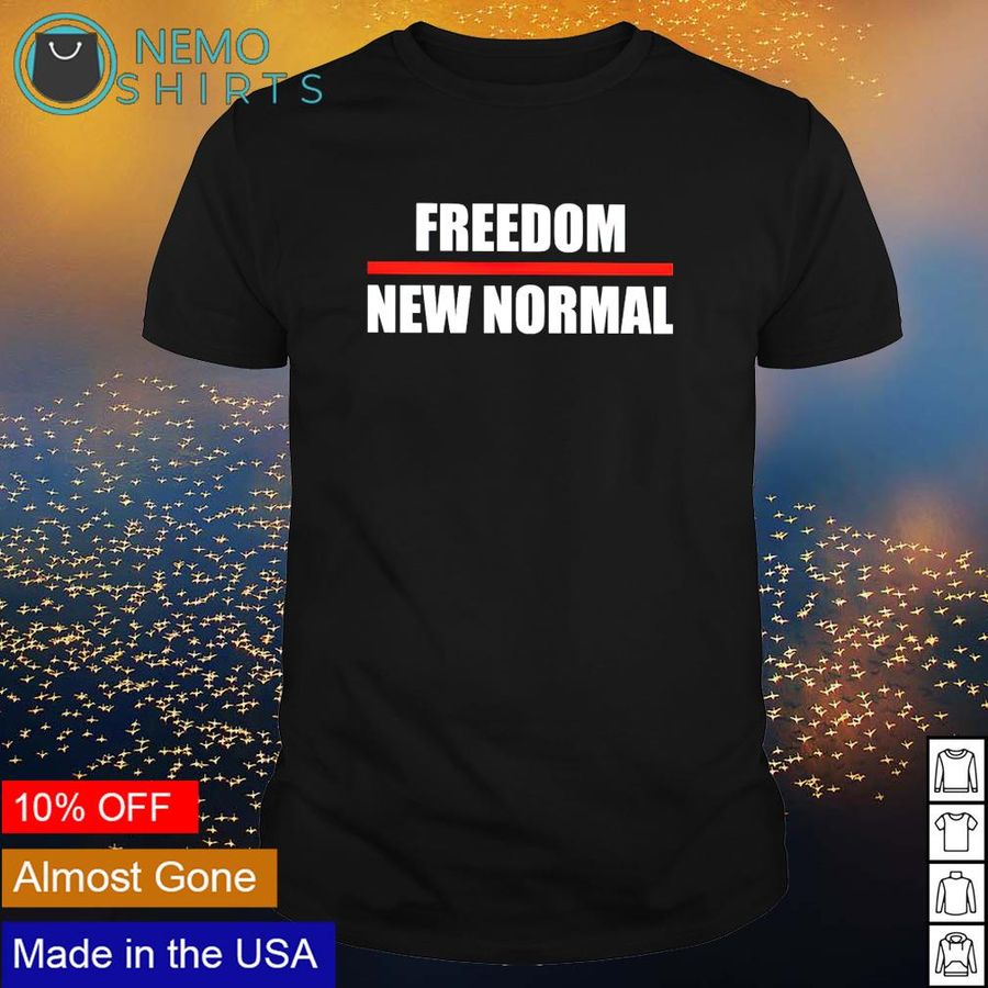Freedom new normal shirt