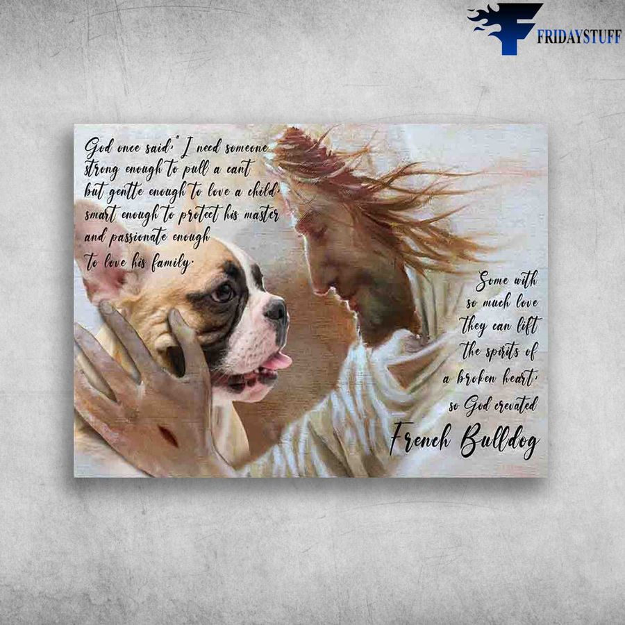 French Bulldog And God, God Once Said, I Need Someone Strong Enough To Pull A Cant Poster Home Decor Poster Canvas
