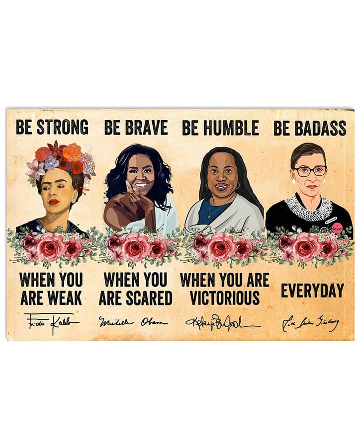 Frida Kahlo, Ruth Bader Ginsburg, Michelle Obama, Be Strong When You Are Weak Be Brave When You Are Scared Poster