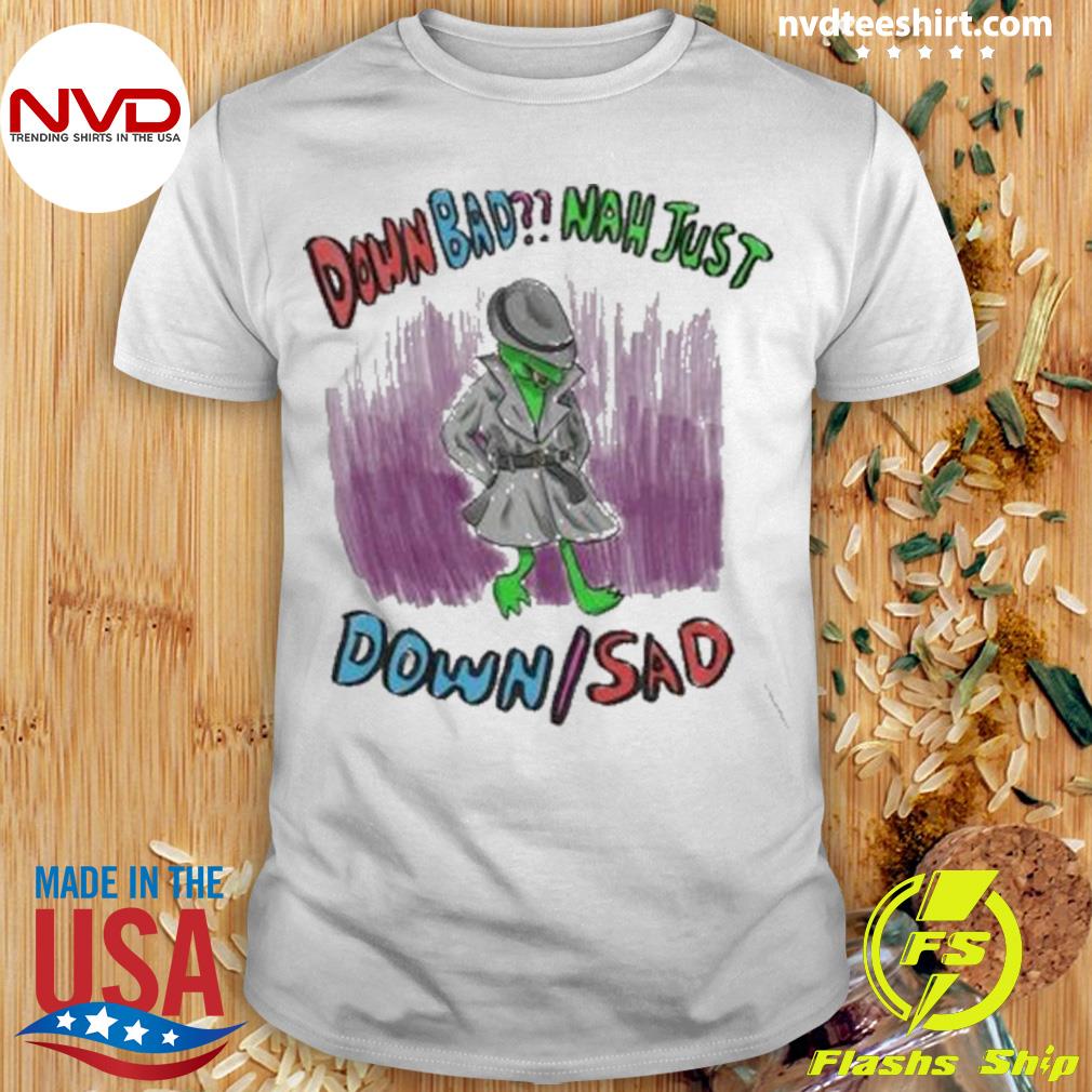 Frog Down Sad Naw Just Down Sad 2022 Shirt