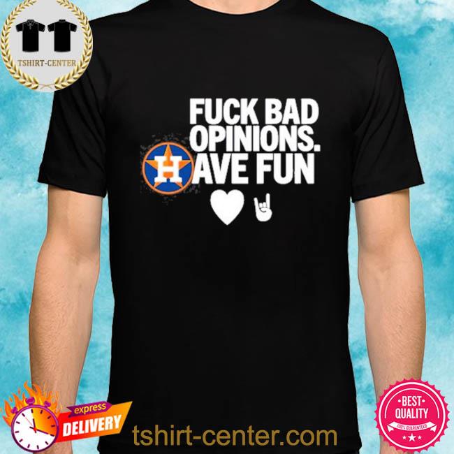 Fuck Bad Opinions Have Fun Shirt