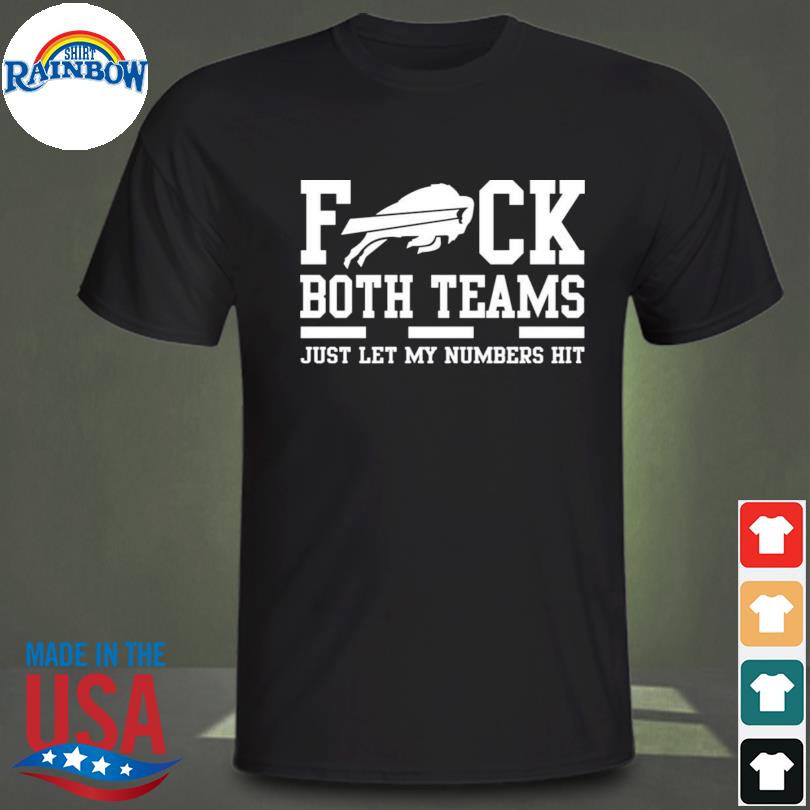 Fuck both teams just let my numbers hit shirt