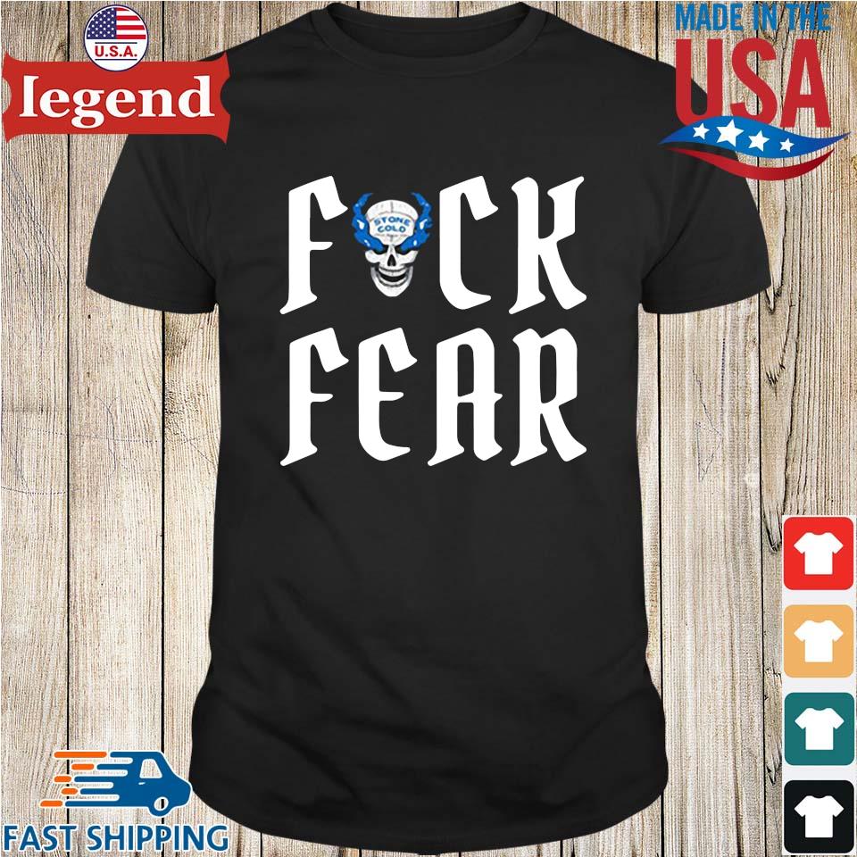 Fuck Fear Stone Cold Steve Austin Shirt