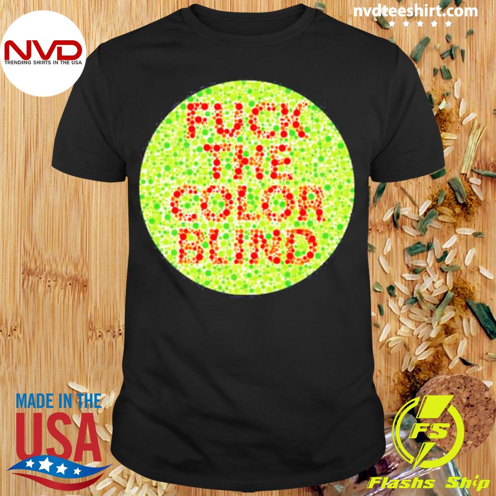 Fuck The Colorblind Shirt