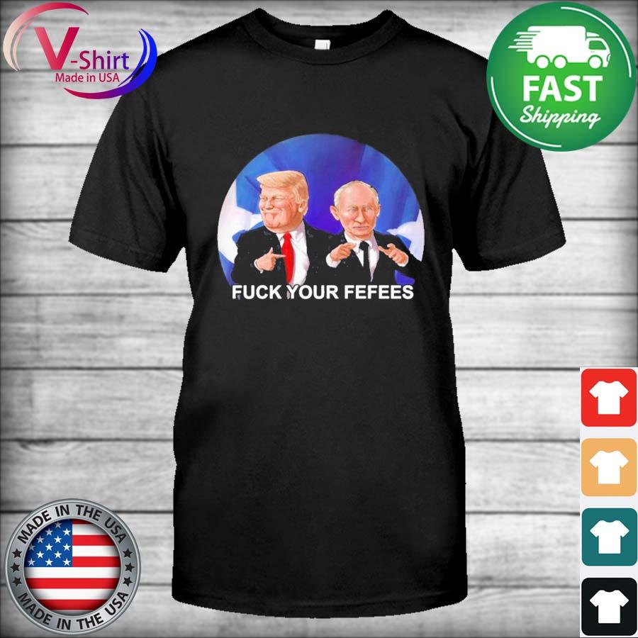 Fuck Your Fefees T-shirt
