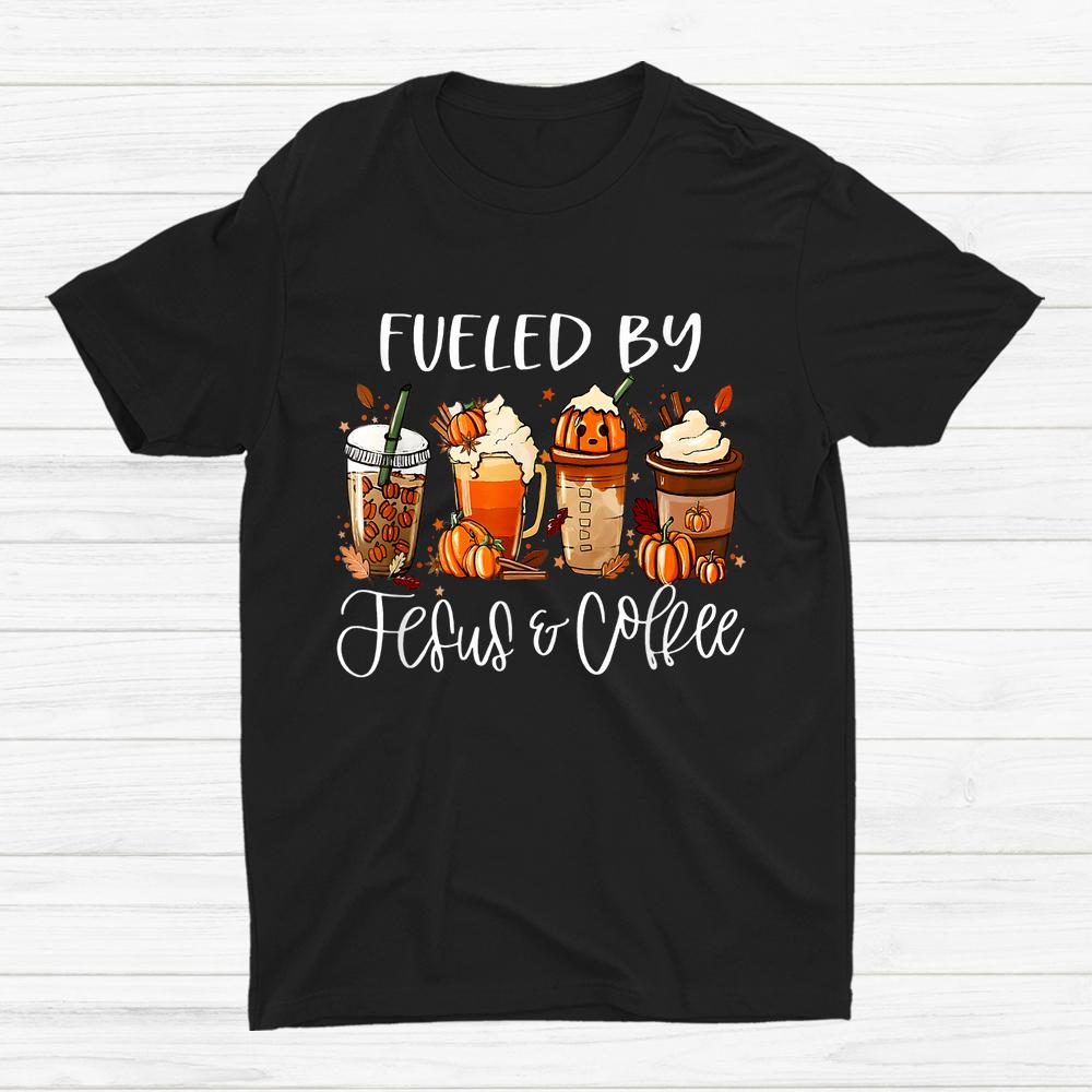 Fueled By Coffee Jesus Caffeine Lover Thanksgiving Day Shirt
