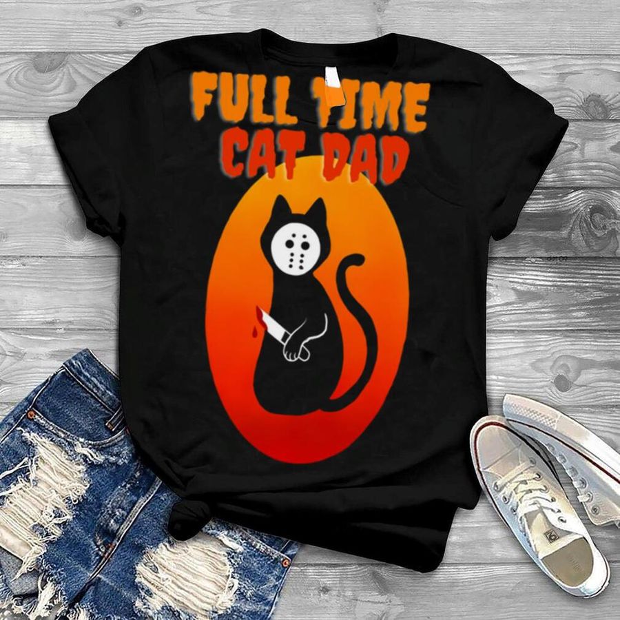 Full Time Cat Dad Cat Holding Bloody Knife Halloween Cat Dad Shirt