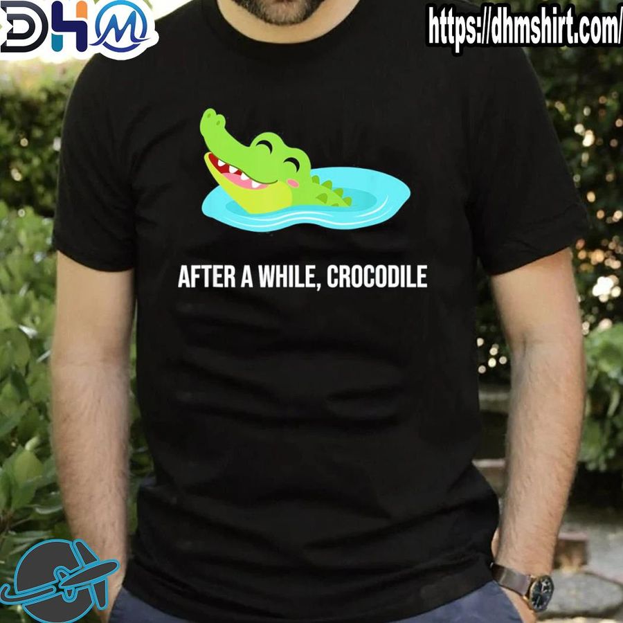 Funny after a while crocodile shirt