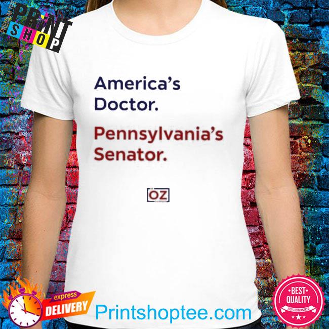 Funny America’s Doctor Pennsylvania’s Senator Shirt