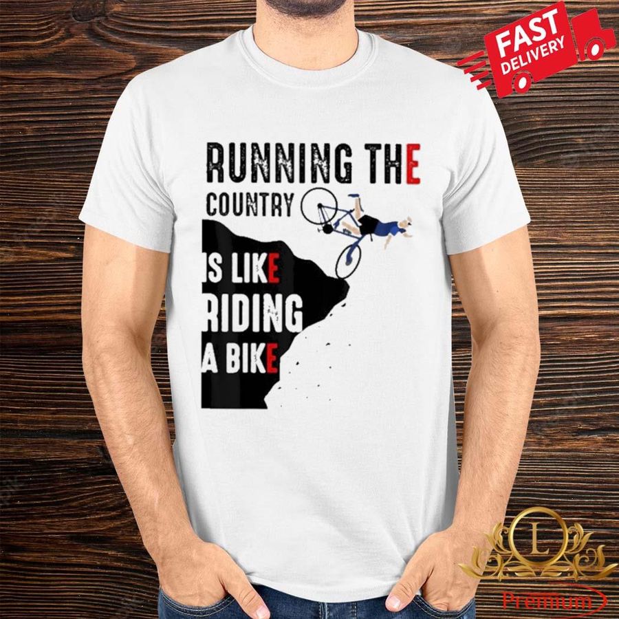 Funny Biden Running The Country Is Like Riding A Bike Shirt